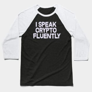 I speak crypto fluently Baseball T-Shirt